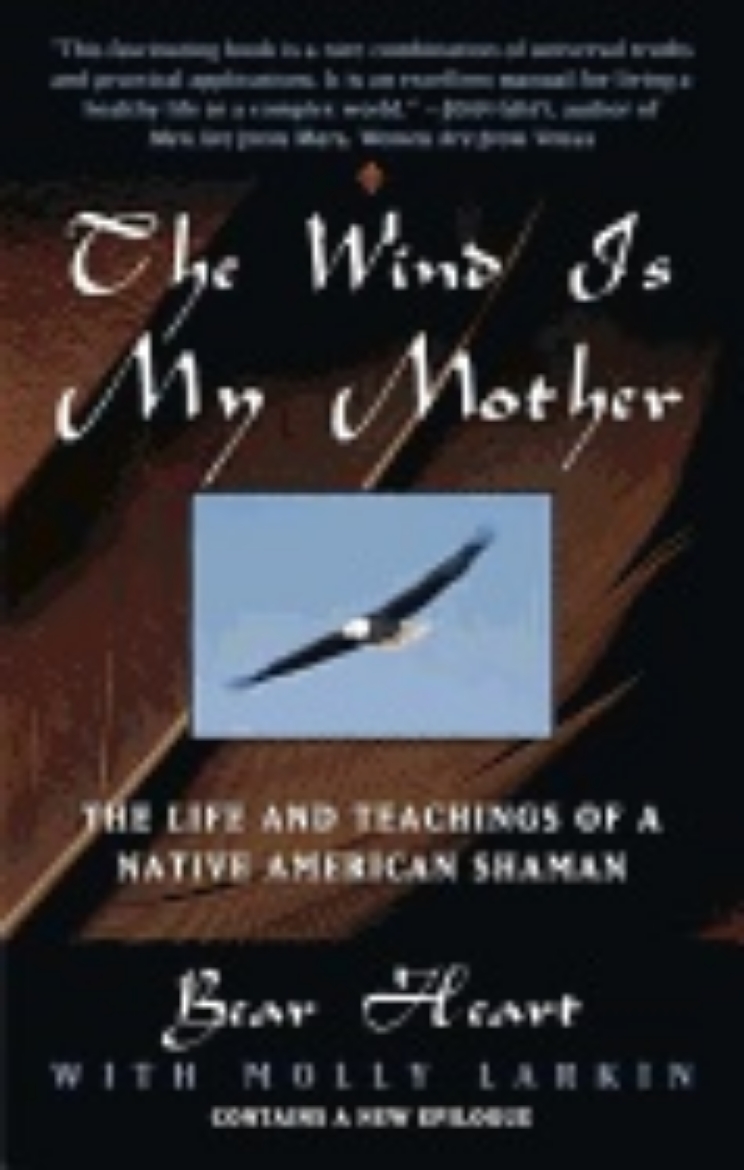 Picture of Wind Is My Mother: The Life & Teachings Of A Native American