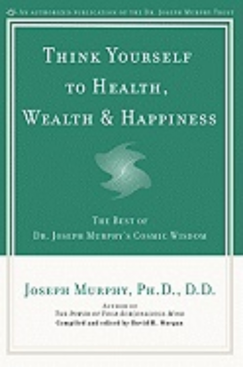 Picture of Think yourself to health, wealth and happiness - the best of joseph murphys