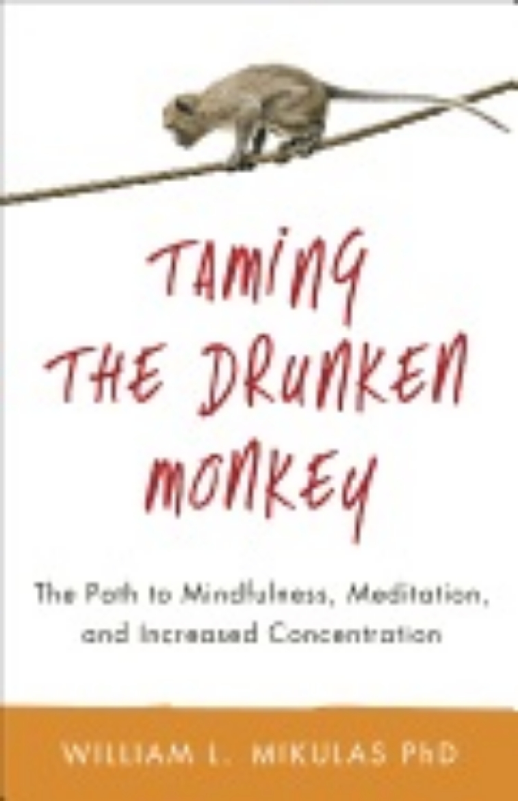 Picture of Taming the drunken monkey - the path to mindfulness, meditation, and increa