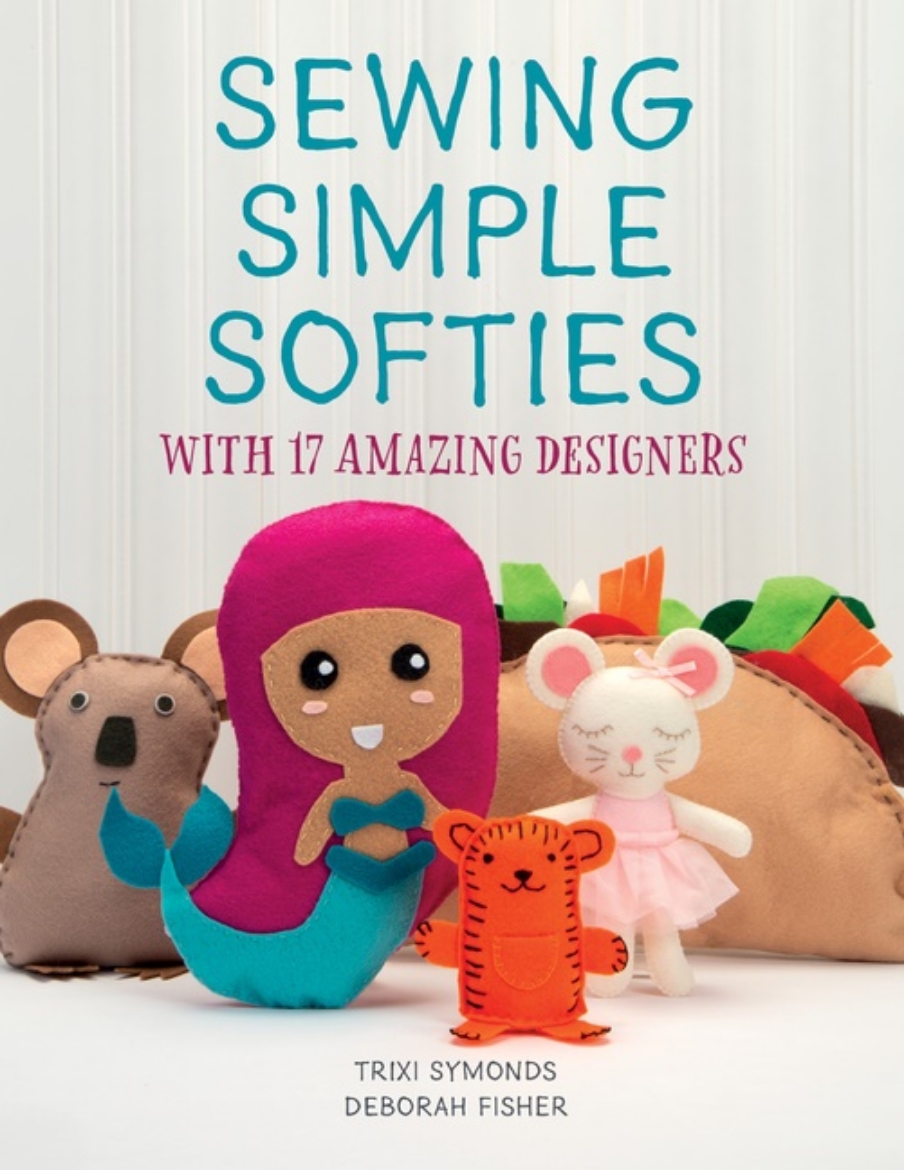 Picture of Sewing Simple Softies With 17 Amazing Designers
