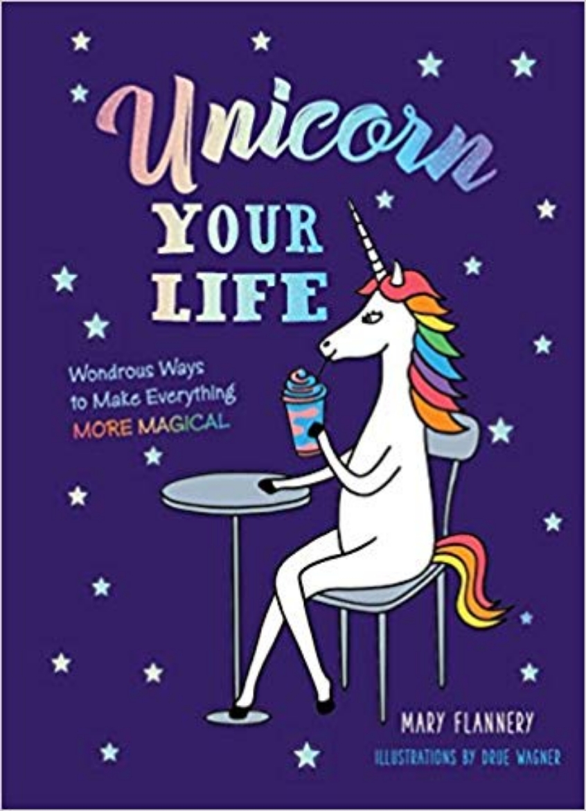 Picture of Unicorn your life - wondrous ways to make everything more magical