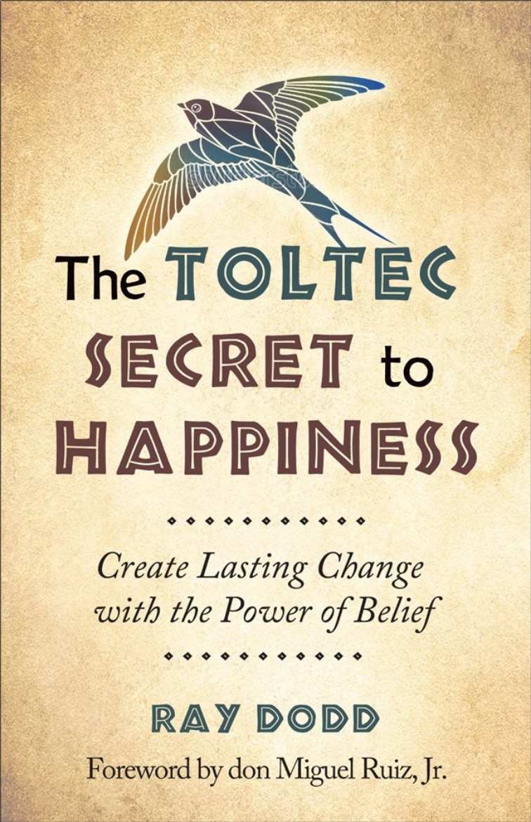 Picture of The Toltec Secret to Happiness : Create Lasting Change with the Power of Belief