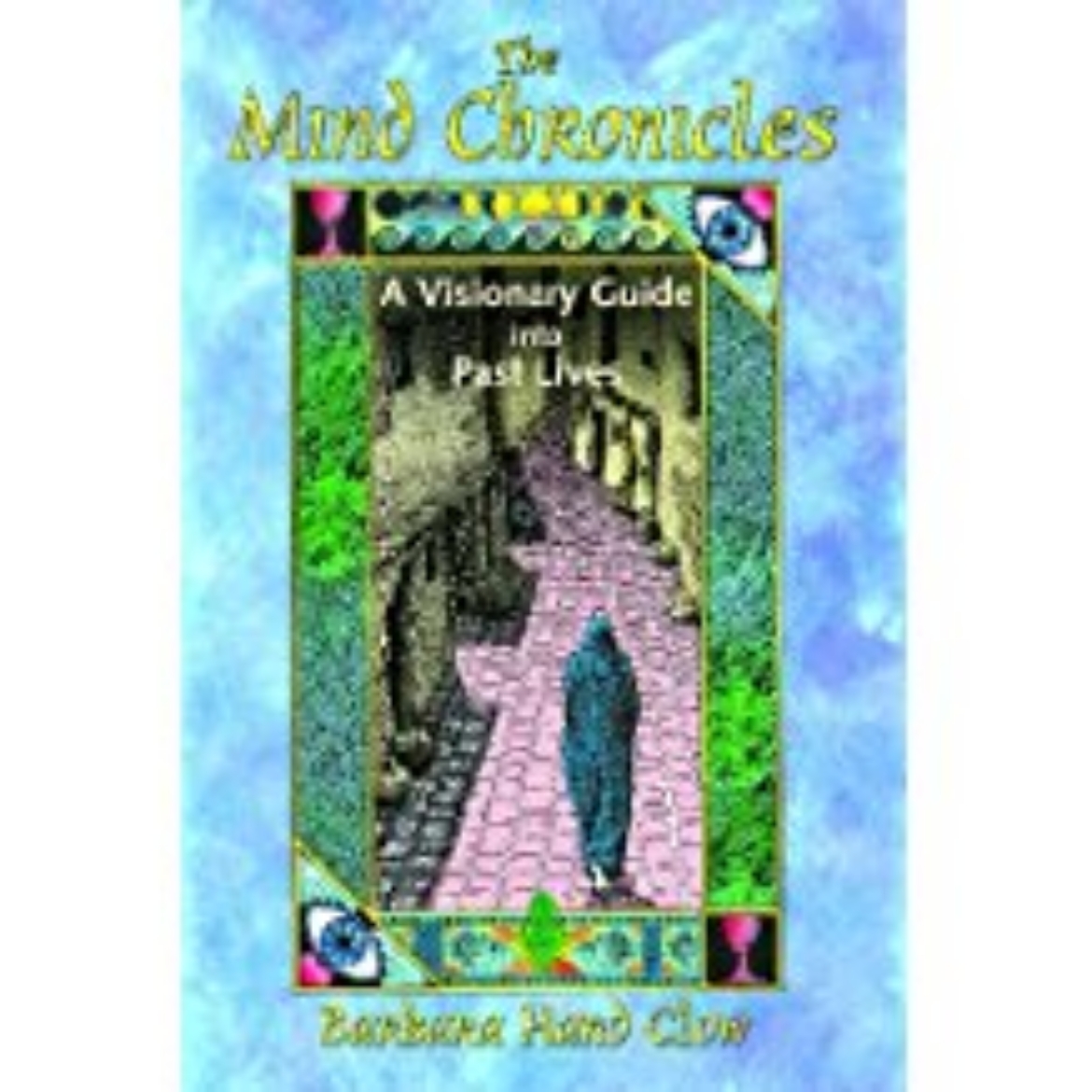 Picture of Mind Chronicles (The): A Visionary Guide Into Past Lives (Includes The Trilogy: Eye Of The Centaur, 