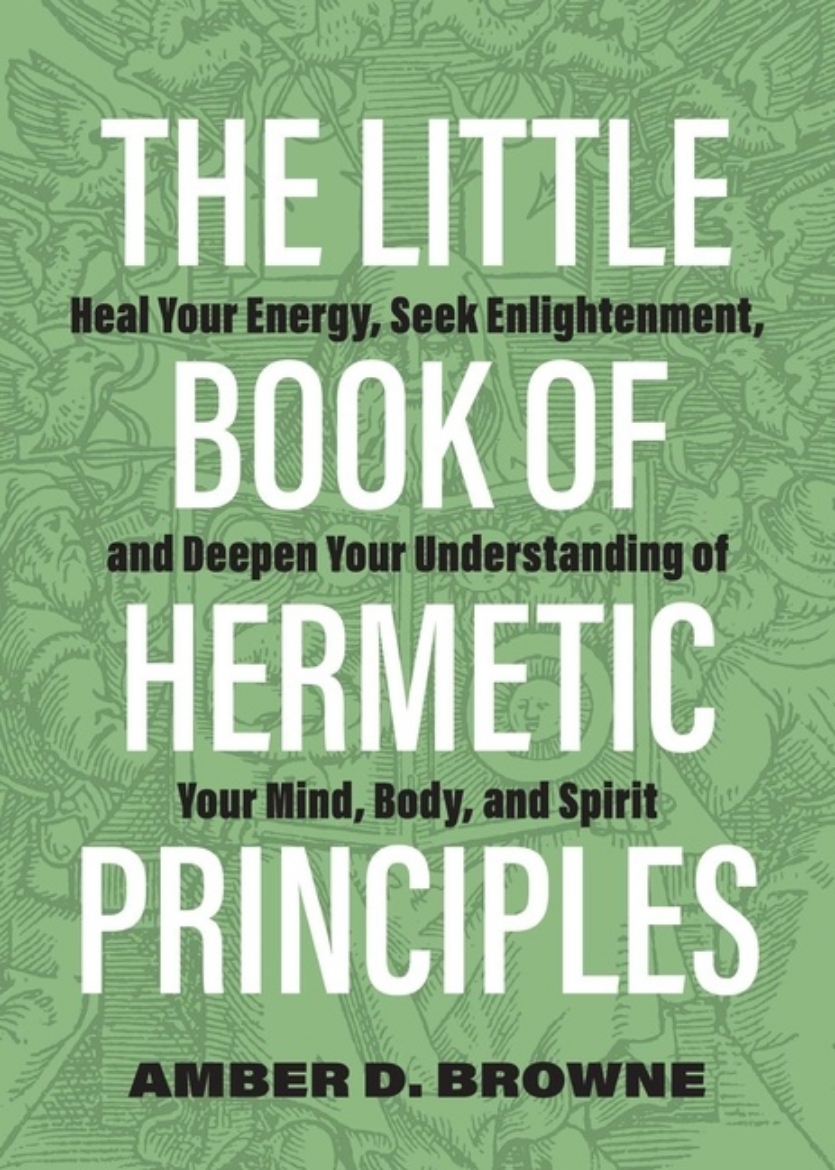 Picture of The Little Book Of Hermetic Principles: Heal Your Energy, Se