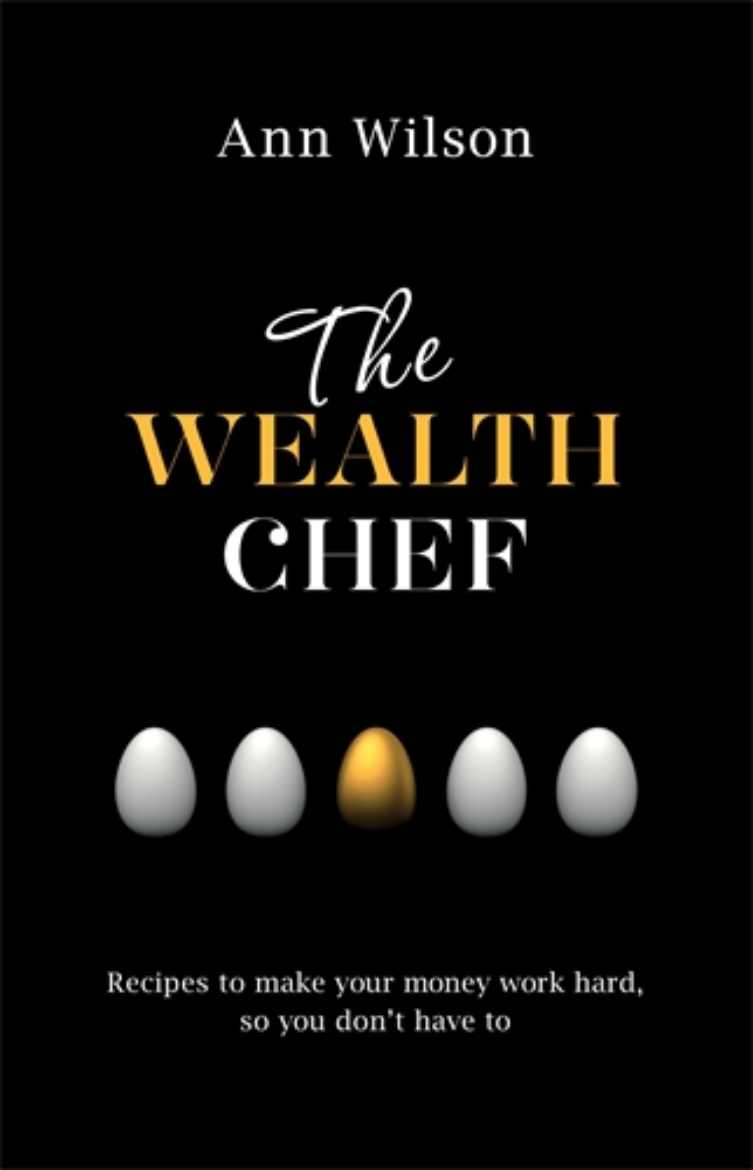 Picture of Wealth chef - recipes to make your money work hard, so you dont have to