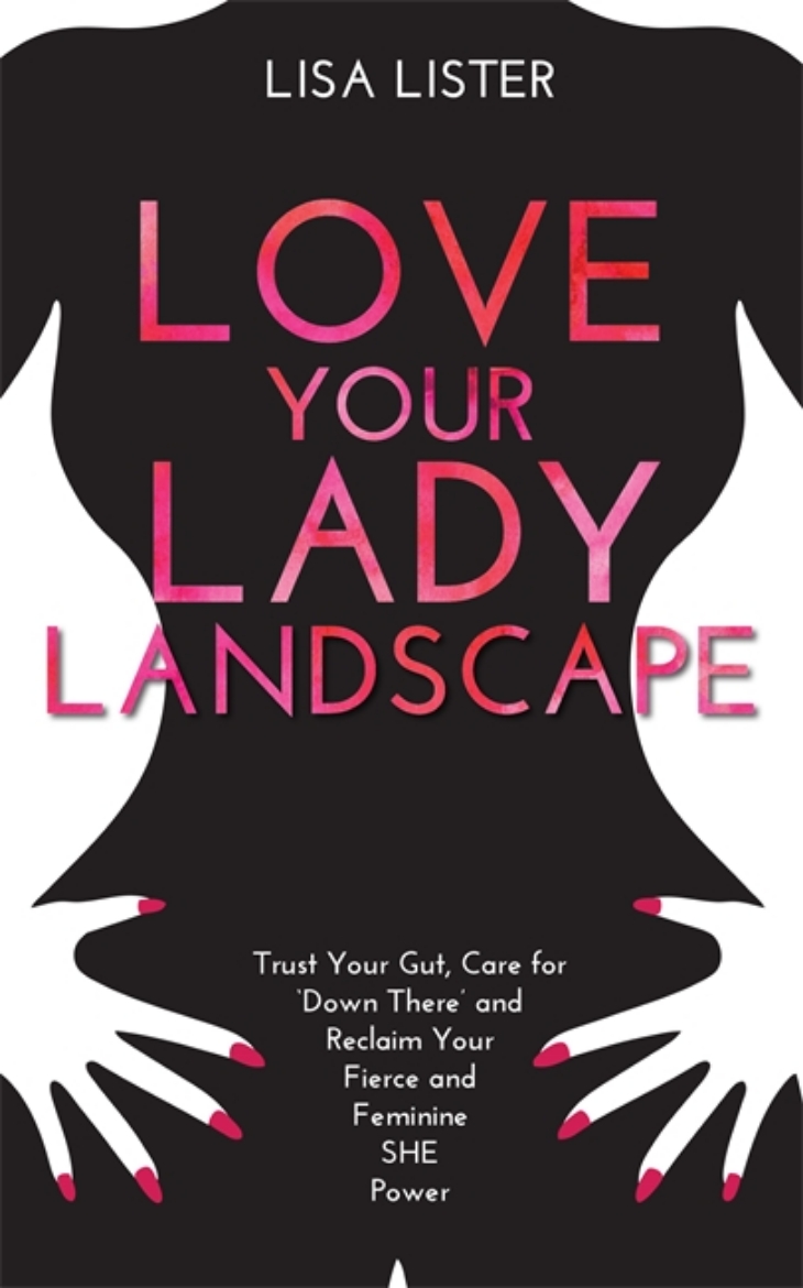 Picture of Love your lady landscape - trust your gut, care for down there and reclaim