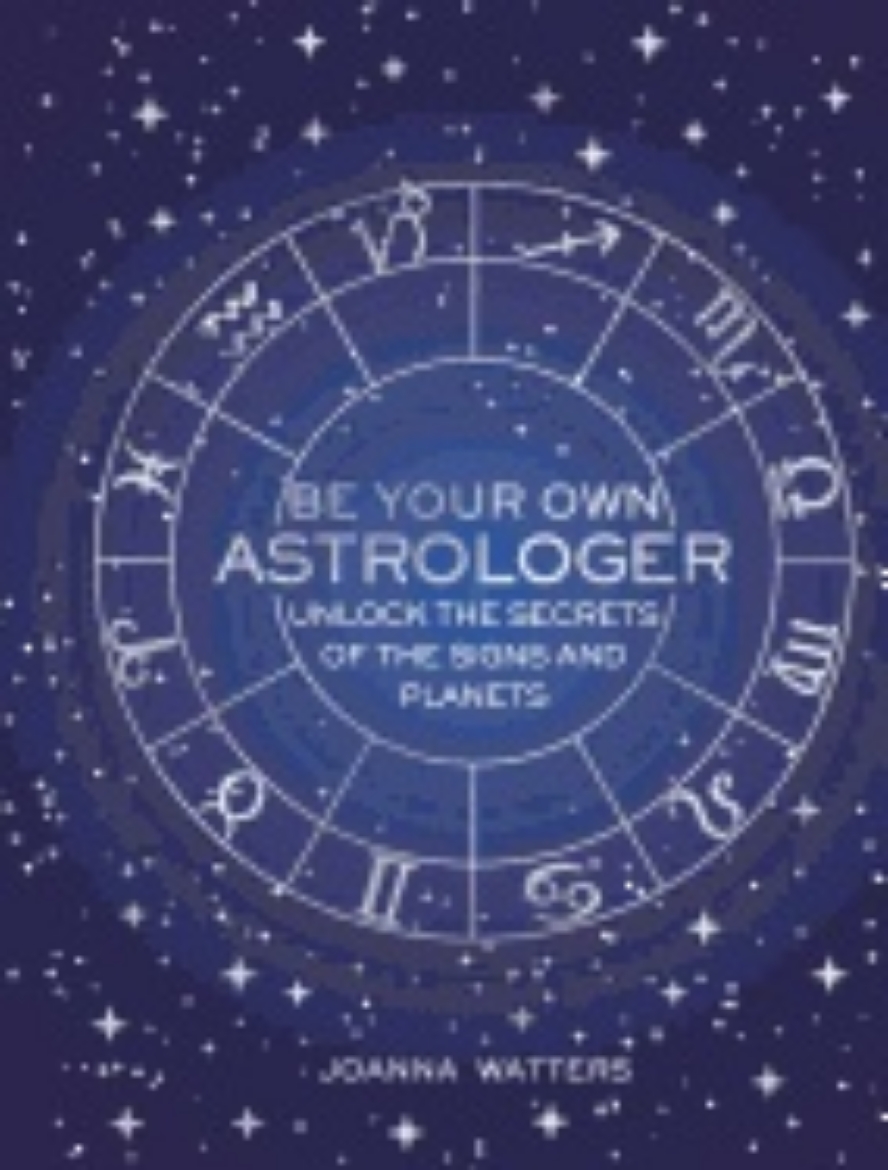 Picture of Be your own astrologer - unlock the secrets of the signs and planets