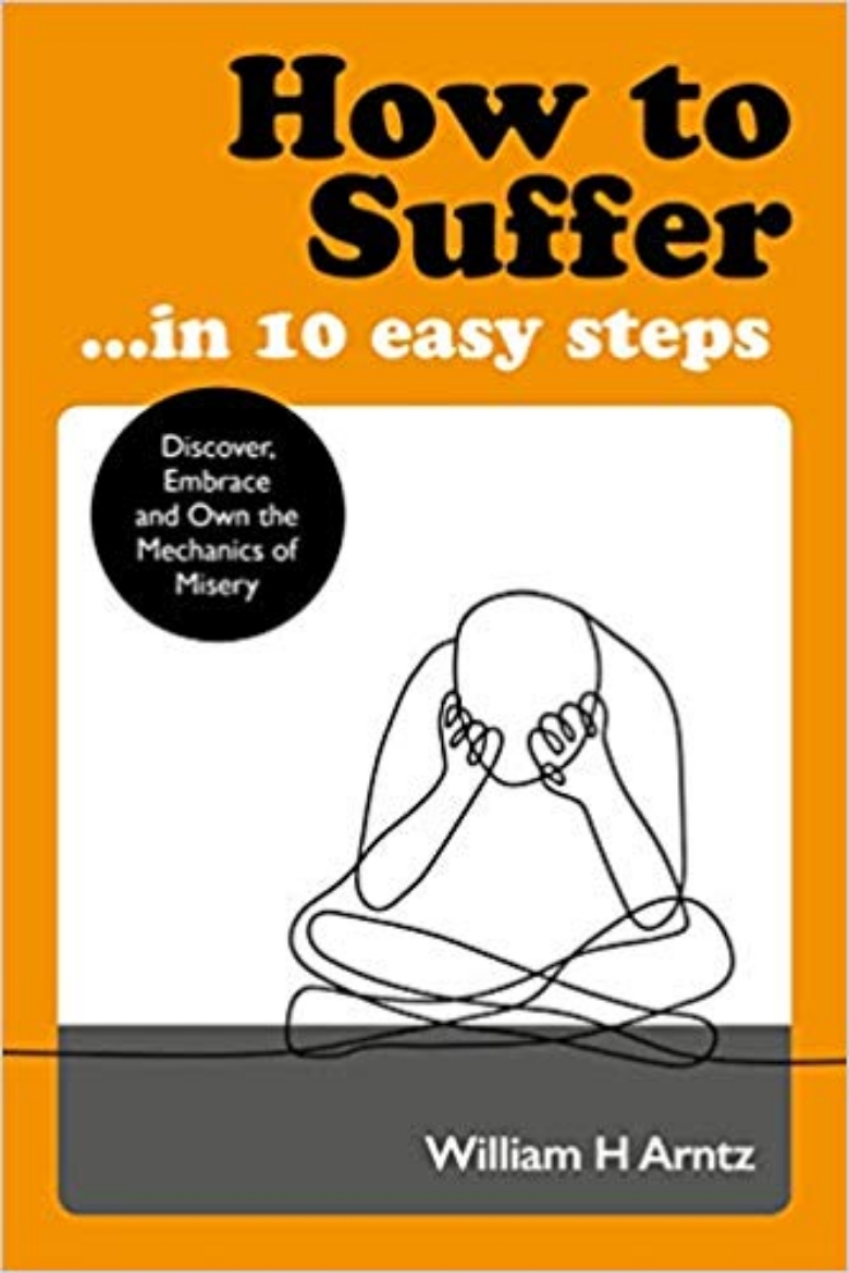 Picture of How to Suffer ... in 10 Easy Steps: Discover, Embrace and Own the Mechanics of Misery