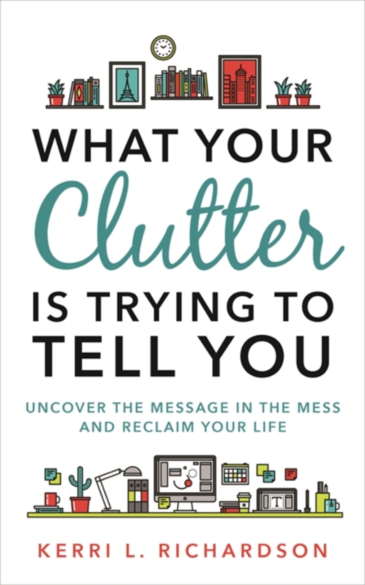 Picture of What your clutter is trying to tell you - uncover the message in the mess a