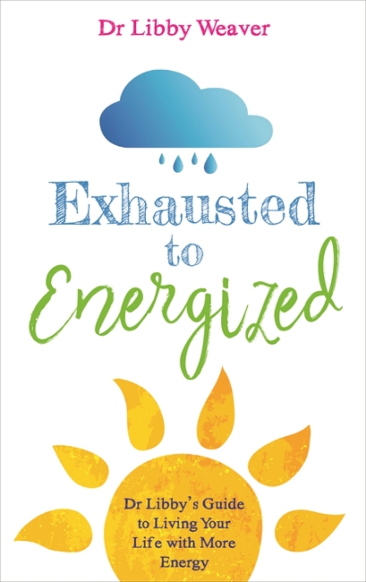 Picture of Exhausted to energized - dr libbys guide to living your life with more ener