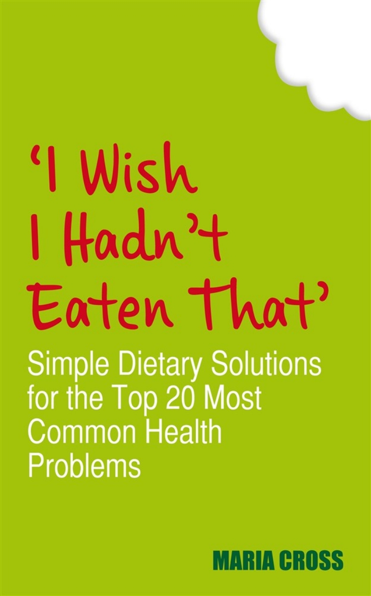 Picture of I wish i hadnt eaten that - simple dietary solutions for the 20 most common