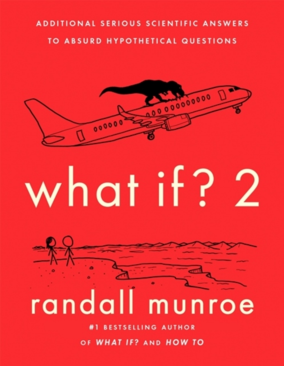 Picture of What If?2 - Additional Serious Scientific Answers to Absurd Hypothetical Qu