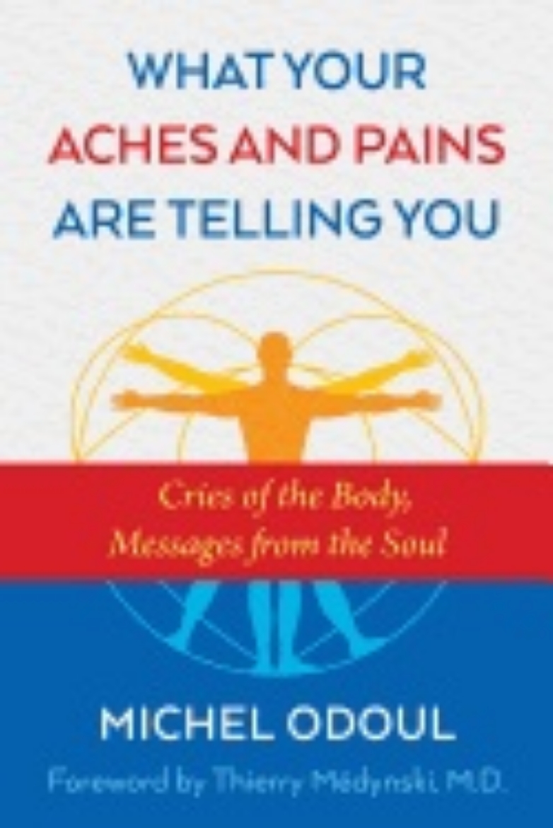 Picture of What your aches and pains are telling you - cries of the body, messages fro