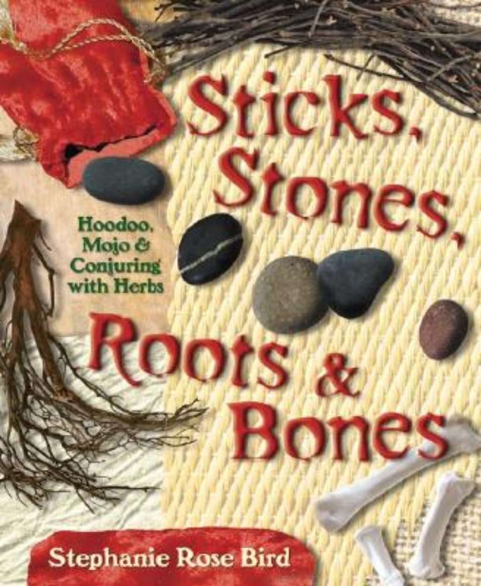 Picture of Sticks, Stones, Roots & Bones: Hoodoo, Mojo & Conjuring with Herbs