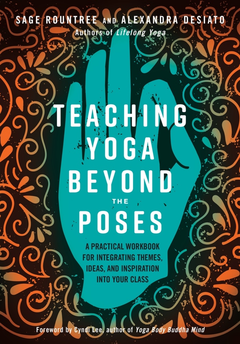 Picture of Teaching Yoga Beyond the Poses: A Practical Workbook for Integrating Themes, Ideas, and Inspiration into Your Class