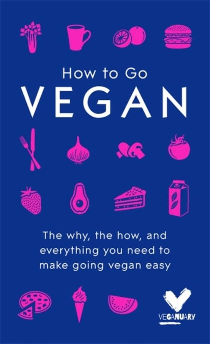 Picture of How to go vegan - the why, the how, and everything you need to make going v