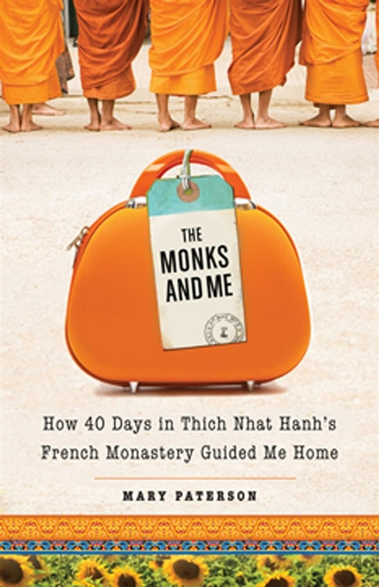 Picture of The Monks and Me: How 40 Days in Thich Nhat Hanh's French Monastery Guided Me Home