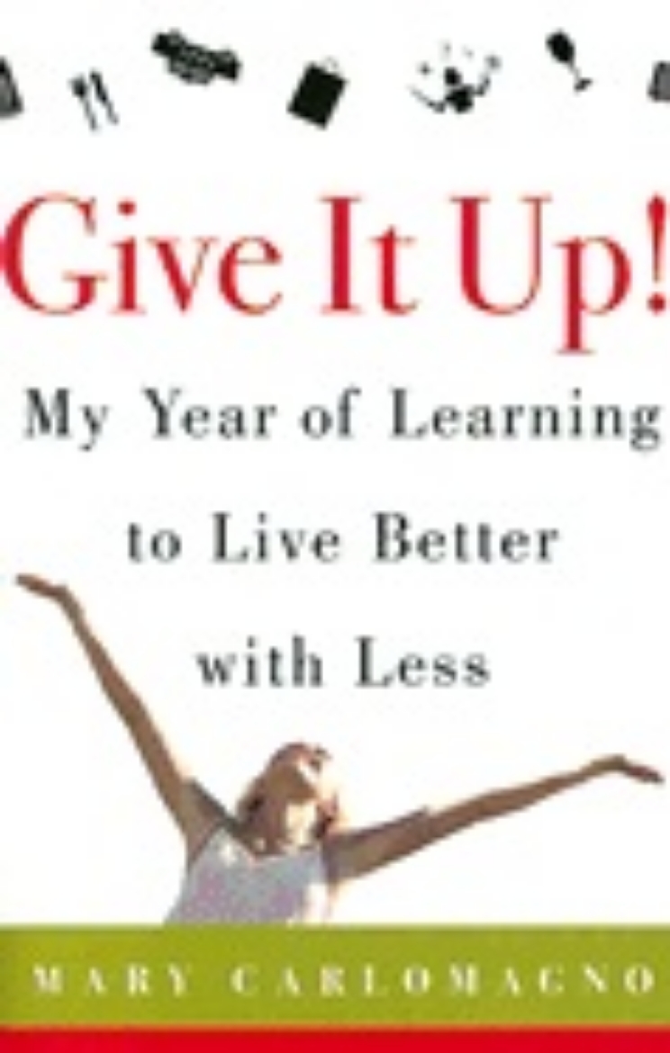 Picture of Give It Up! My Year Of Learning To Live Better With Less