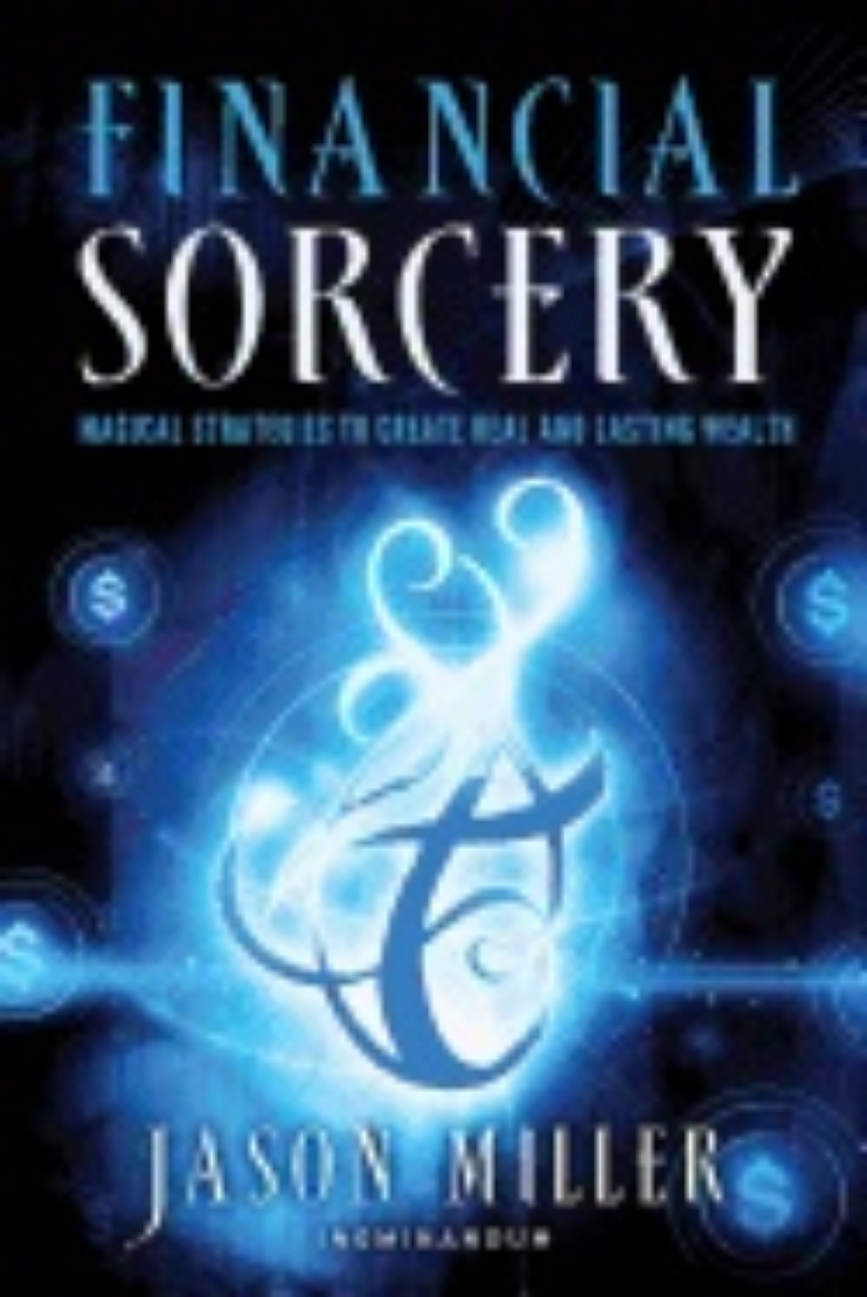 Picture of Financial Sorcery : Magical Strategies to Create Real and Lasting Wealth