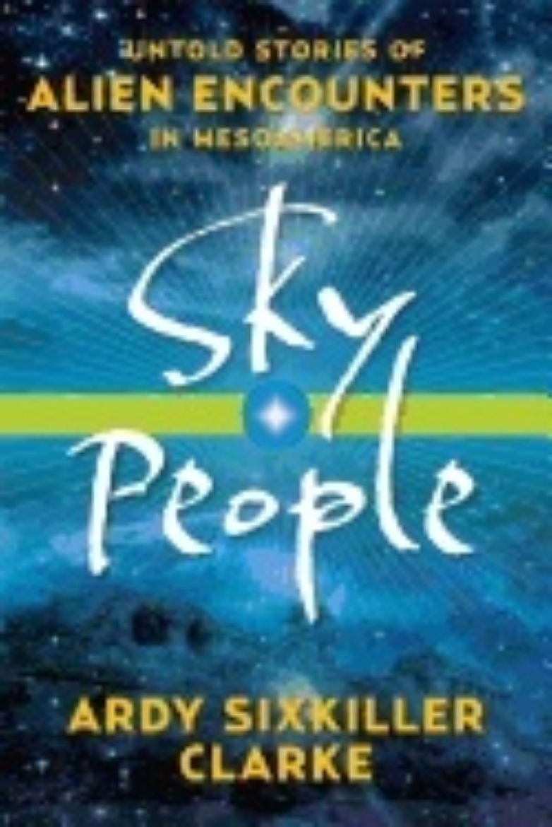 Picture of Sky people - untold stories of alien encounters in mesoamerica