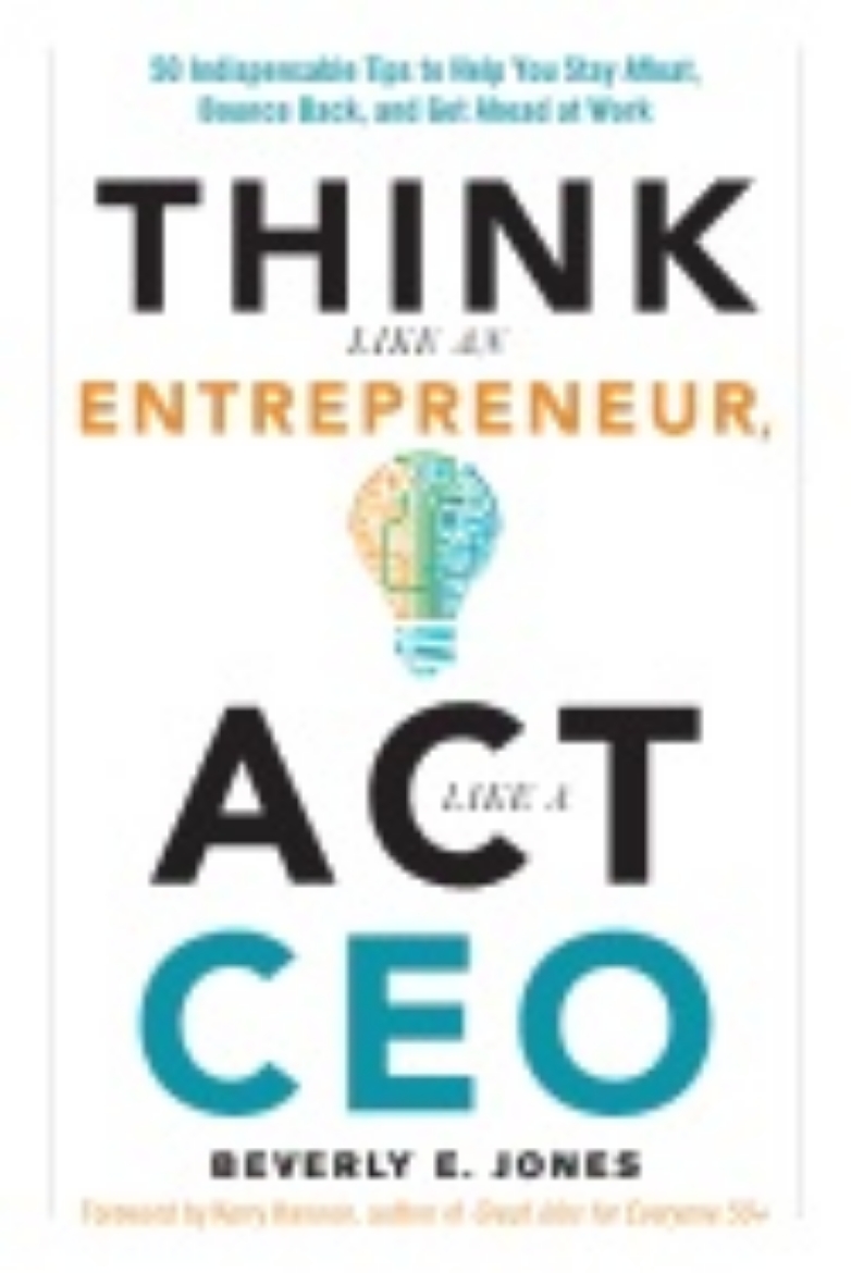 Picture of Think Like An Entrepreneur, Act Like A Ceo : 50 Indispensible Tips to Help You Stay Afloat, Bounce Back, and Get Ahead at Work