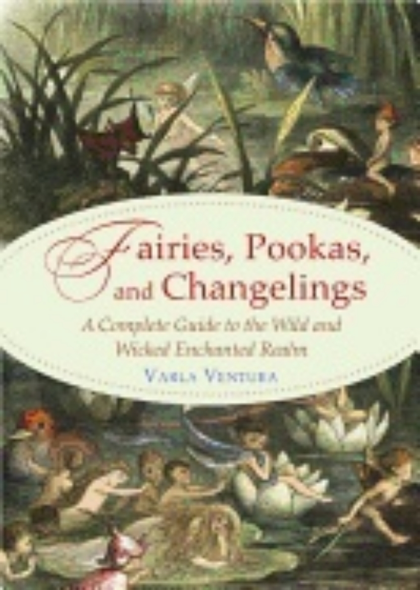 Picture of Fairies, pookas, and changelings - a complete guide to the wild and wicked