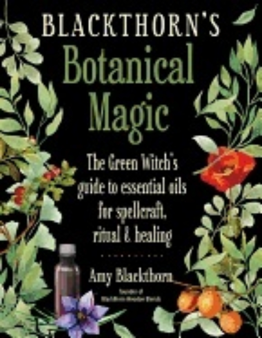 Picture of Blackthorns botanical magic - the green witchs guide to essential oils for