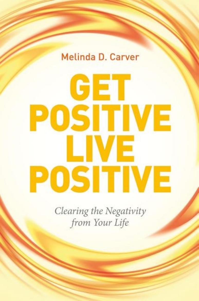 Picture of Get positive live positive - clearing the negativity from your life