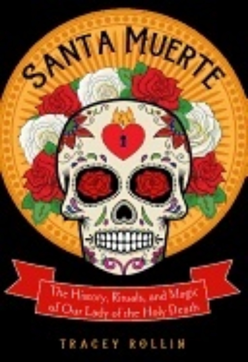 Picture of Santa muerte - the history, rituals, and magic of our lady of the holy deat