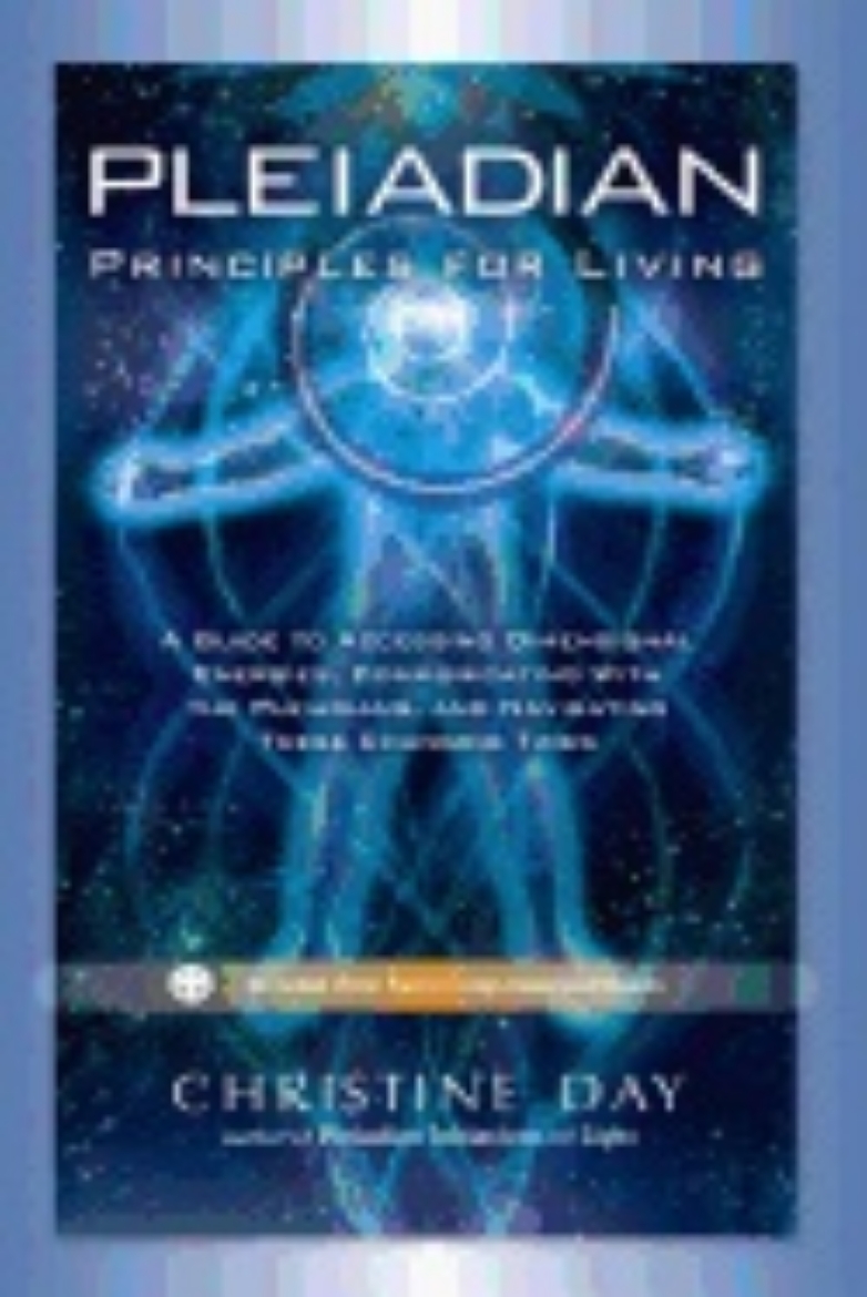 Picture of Pleiadian Principles For Living : A Guide to Accessing Dimensional Energies, Communicating With the Pleiadians, and Navigating These Changing Times