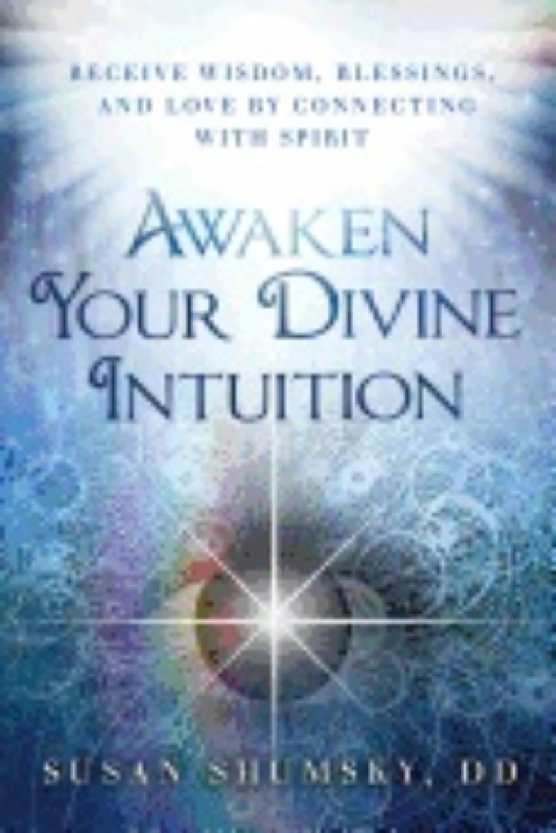 Picture of Awaken Your Divine Intuition : Receive Wisdom, Blessings, and Love by Connecting With Spirit