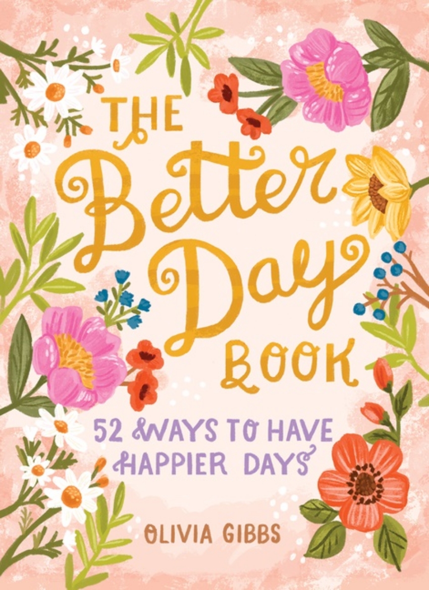 Picture of The Better Day Book : 52 Ways to Have Happier Days