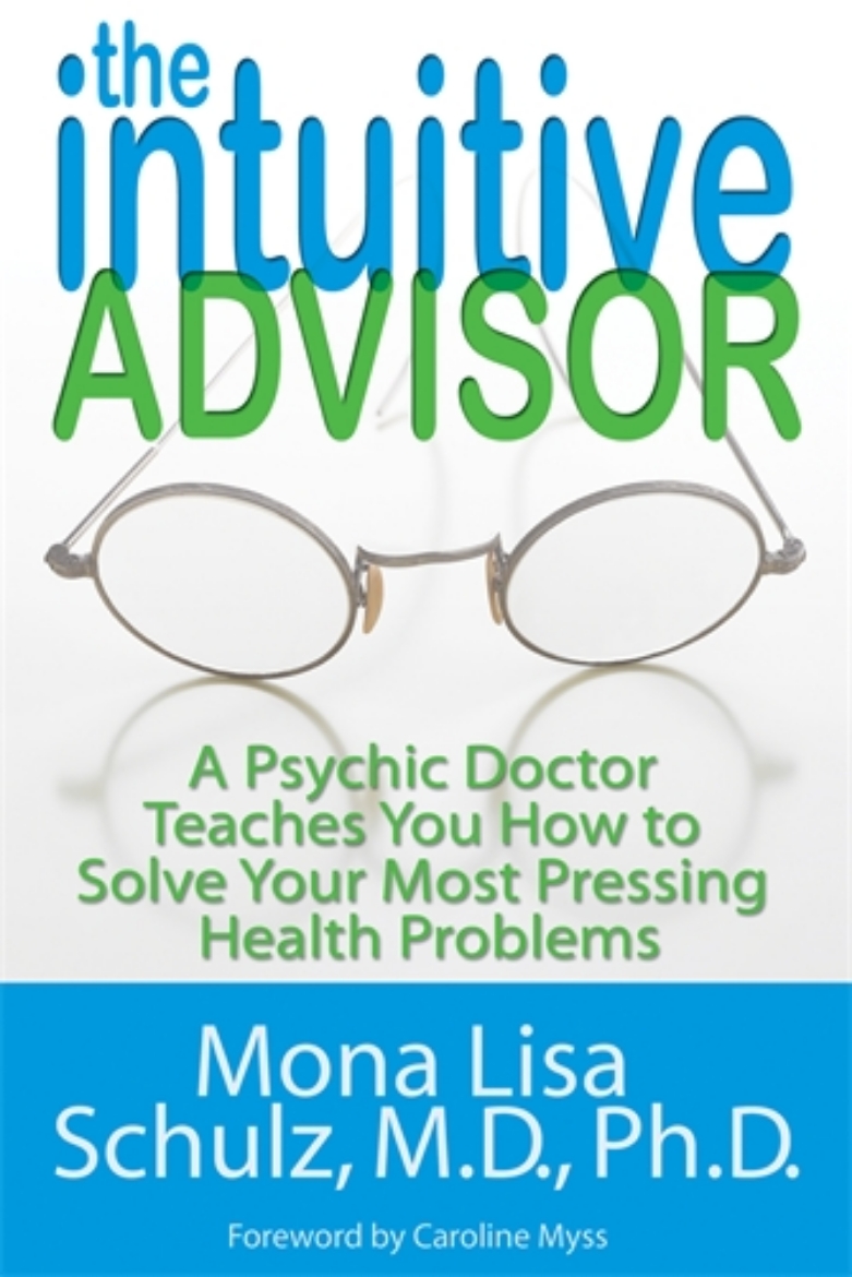 Picture of The Intuitive Advisor: A Psychic Doctor Teaches You How to Solve Your Most Pressing Health Problems