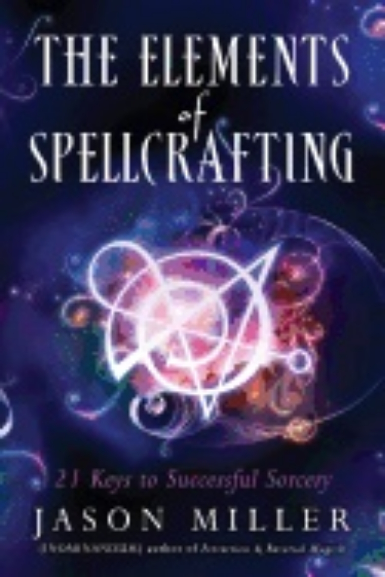 Picture of Elements Of Spellcrafting : 21 Keys to Successful Sorcery