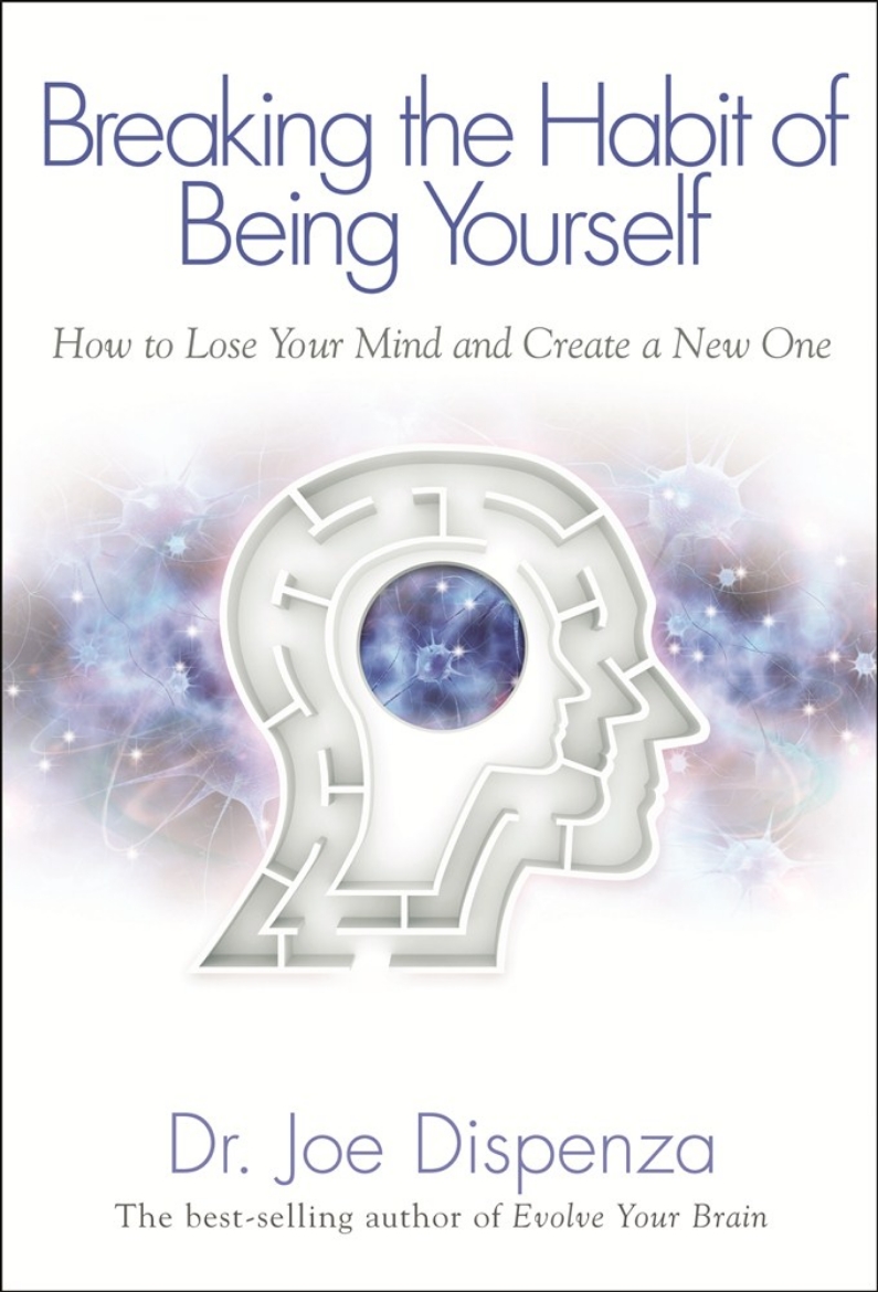 Picture of Breaking the habit of being yourself - how to lose your mind and create a n