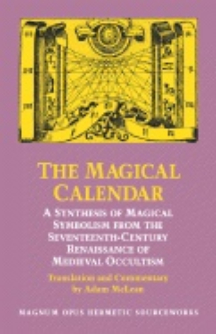 Picture of Magical Calendar : A Synthesis of Magical Symbolism from the Seventeenth-Century Renaissance of Medieval Occultism