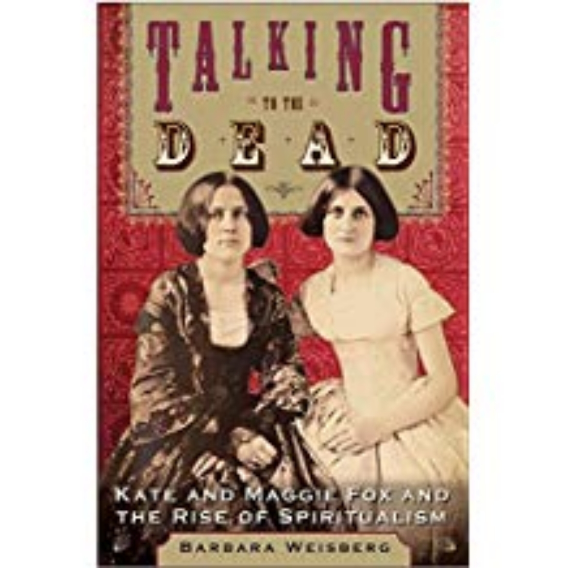 Picture of Talking To The Dead; Kate & Maggie Fox & The Rise Of Spiritu