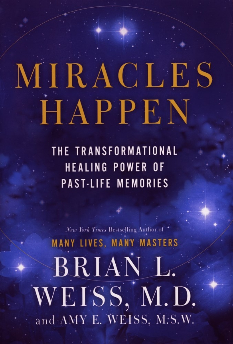 Picture of Miracles Happen: The Transformational Healing Power of Past-Life Memories