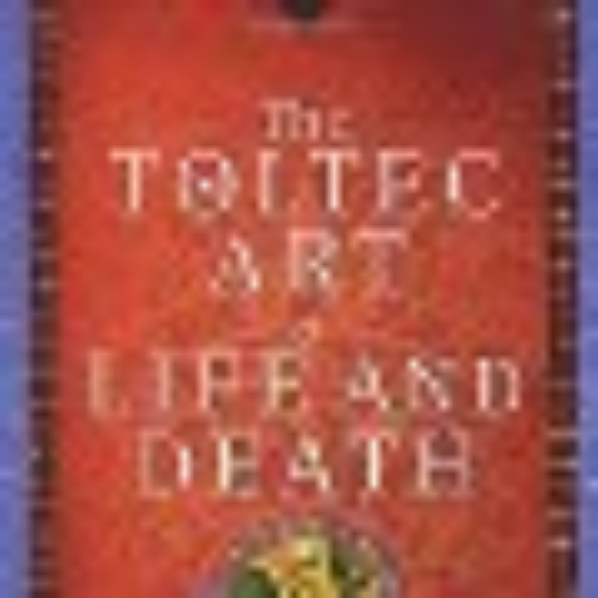 Picture of The Toltec Art of Life and Death: A Story of Discovery