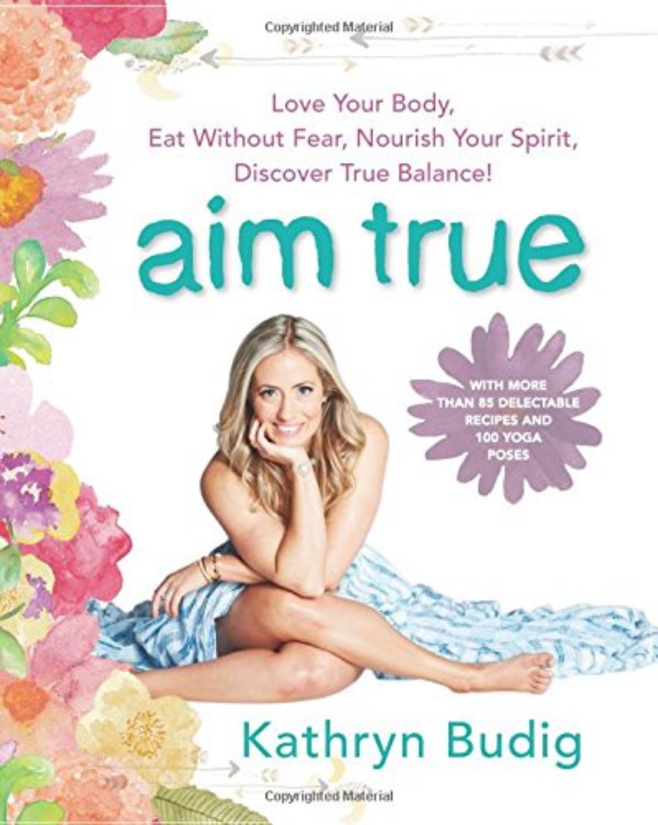 Picture of Aim true - love your body, eat without fear, nourish your spirit, discover