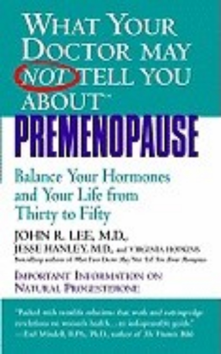 Picture of What Your Doctor May Not Tell You About(tm): Premenopause: Balance Your Hormones and Your Life from Thirty to Fifty