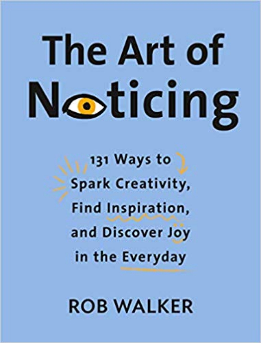 Picture of The Art of Noticing: 131 Ways to Spark Creativity, Find Inspiration, and Discover Joy in the Everyday