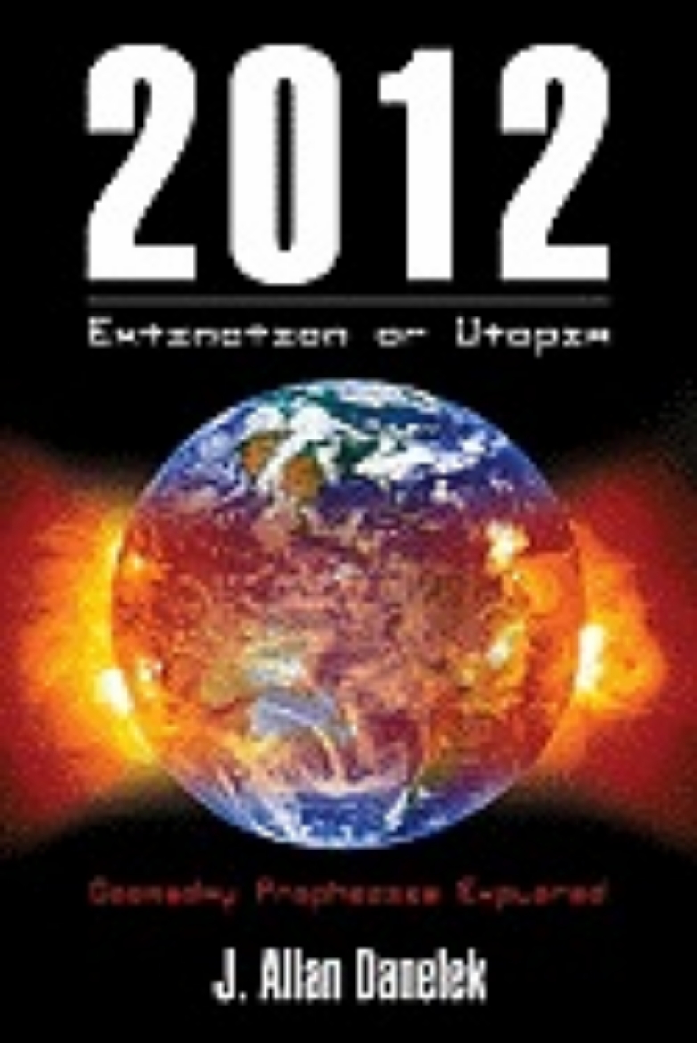 Picture of 2012: Extinction or Utopia: Doomsday Prophecies Explored