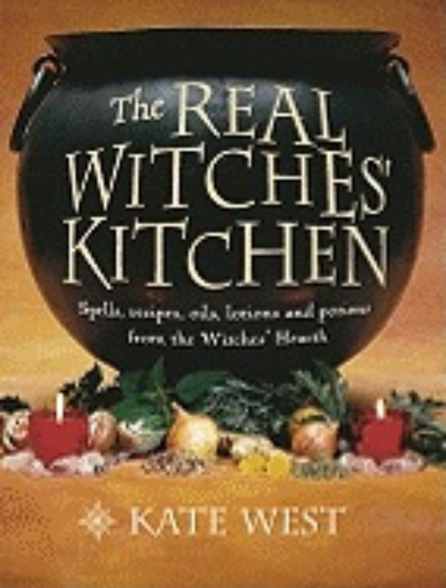 Picture of The Real Witches' Kitchen: Spells, Recipes, Oils, Lotions and Potions from the Witches' Hearth