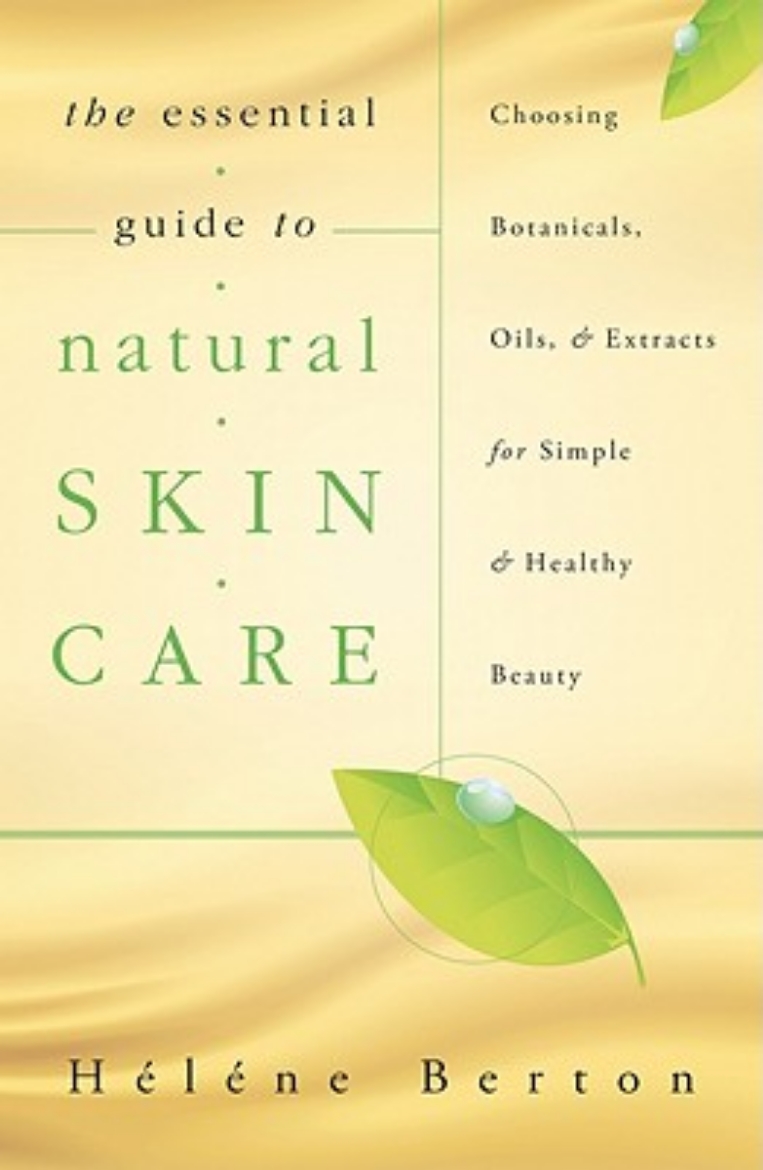 Picture of The Essential Guide to Natural Skin Care: Choosing Botanicals, Oils & Extracts for Simple & Healthy Beauty