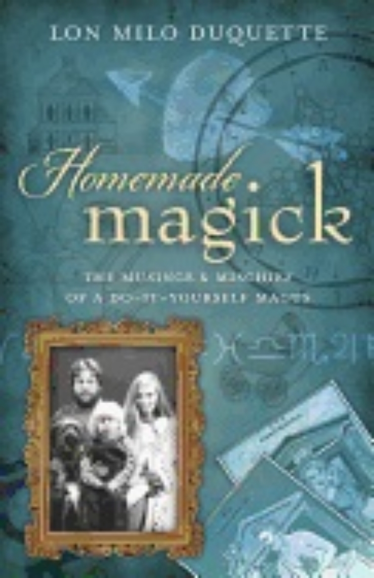 Picture of Homemade Magick : The Musings & Mischief Of A Do-It-Yourself Magus