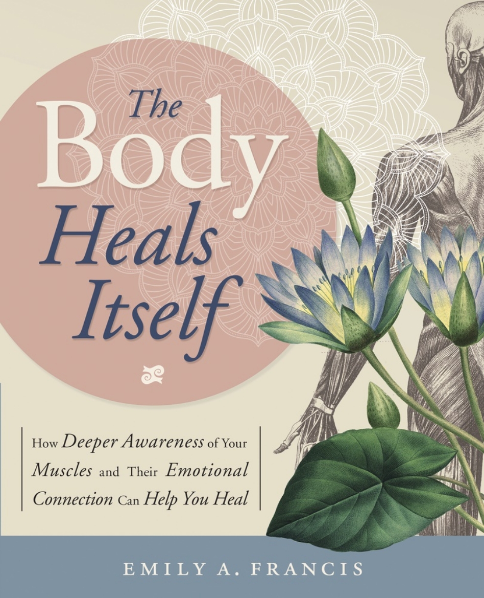 Picture of Body heals itself - how deeper awareness of your muscles and their emotiona