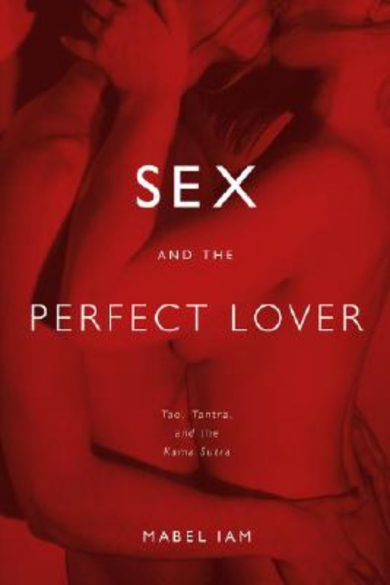 Picture of Sex and the Perfect Lover: Tao, Tantra, and the Kama Sutra