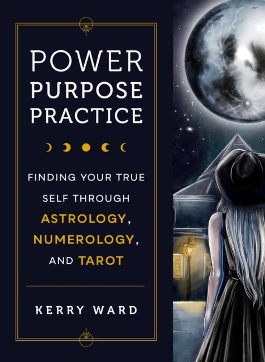 Picture of Power, Purpose, Practice Finding Your True Self Through Astrology, Numerology, and Tarot