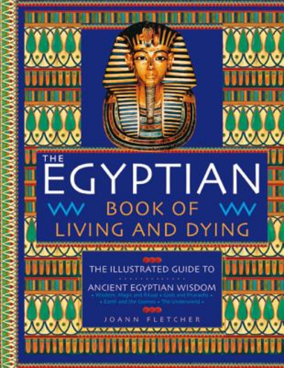 Picture of The Egyptian Book of Living and Dying: The Illustrated Guide to Ancient Egyptian Wisdom